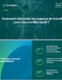 Comment rinventer les espaces de travail avec Cisco et Microsoft ?