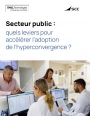 Hyperconvergence : une rponse aux dfis cyberscurit du secteur public ?